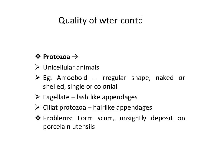 Quality of wter-contd v Protozoa → Ø Unicellular animals Ø Eg: Amoeboid – irregular