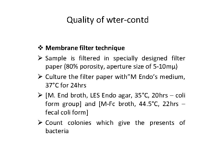 Quality of wter-contd v Membrane filter technique Ø Sample is filtered in specially designed
