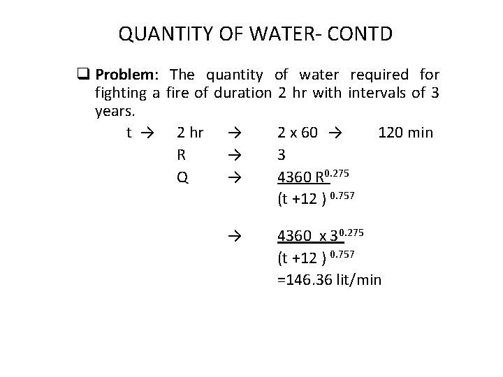 QUANTITY OF WATER- CONTD q Problem: The quantity of water required for fighting a