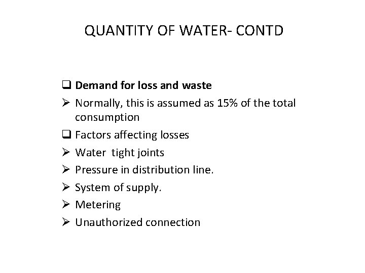 QUANTITY OF WATER- CONTD q Demand for loss and waste Ø Normally, this is