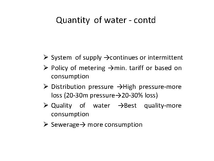 Quantity of water - contd Ø System of supply →continues or intermittent Ø Policy