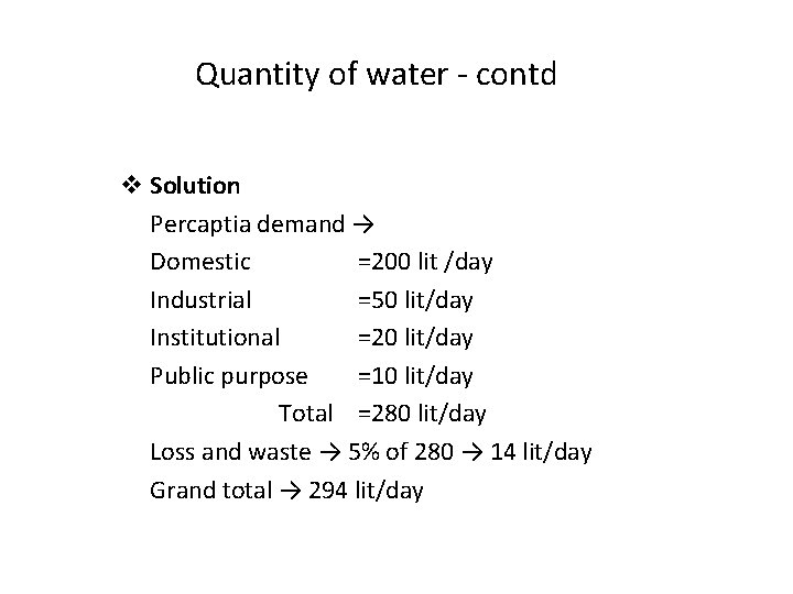 Quantity of water - contd v Solution Percaptia demand → Domestic =200 lit /day