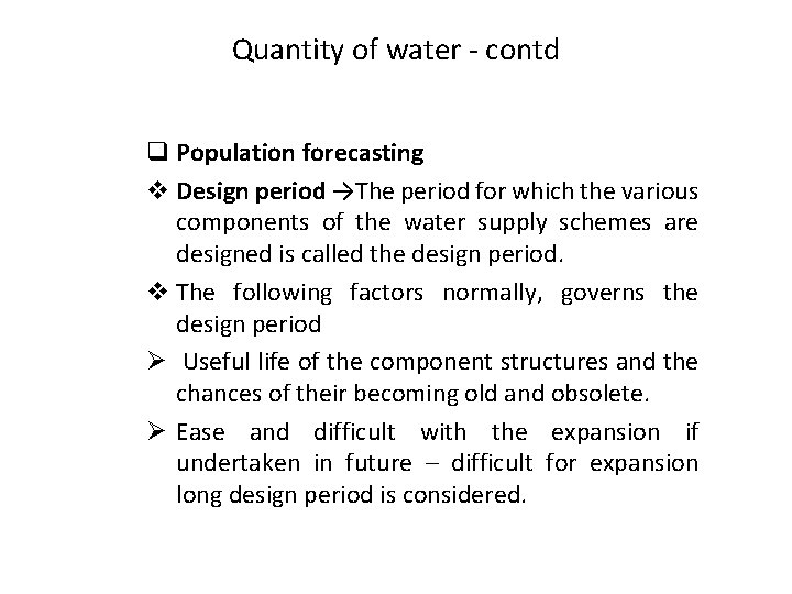 Quantity of water - contd q Population forecasting v Design period →The period for