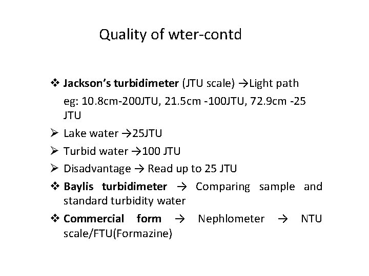 Quality of wter-contd v Jackson’s turbidimeter (JTU scale) →Light path eg: 10. 8 cm-200
