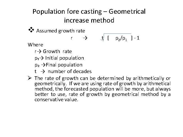 Population fore casting – Geometrical increase method v Assumed growth rate r → t