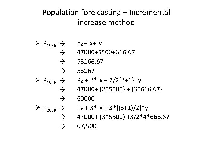 Population fore casting – Incremental increase method Ø P 1980 → → Ø P