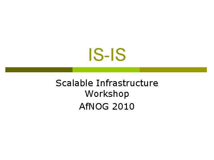 IS-IS Scalable Infrastructure Workshop Af. NOG 2010 