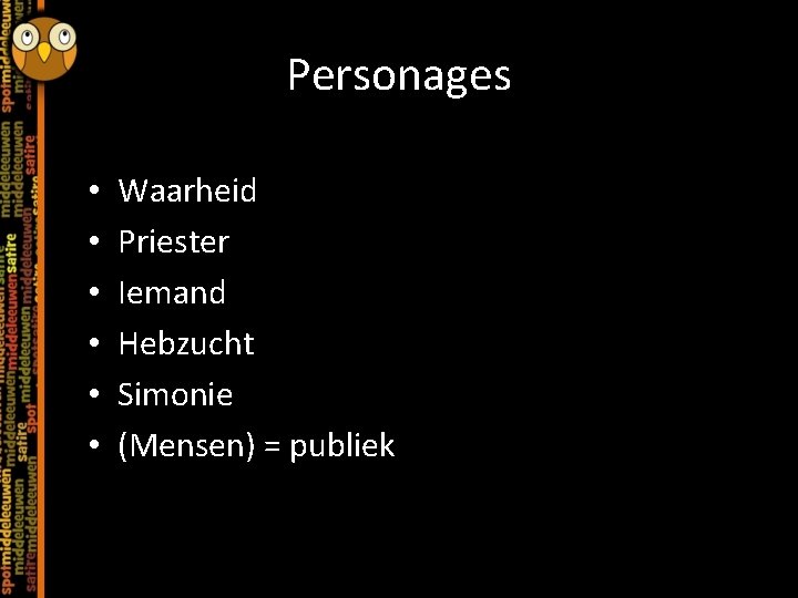 Personages • • • Waarheid Priester Iemand Hebzucht Simonie (Mensen) = publiek 