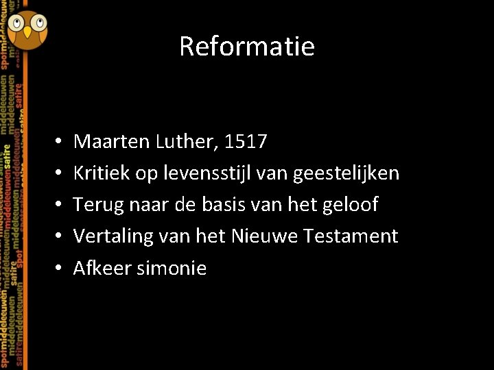 Reformatie • • • Maarten Luther, 1517 Kritiek op levensstijl van geestelijken Terug naar