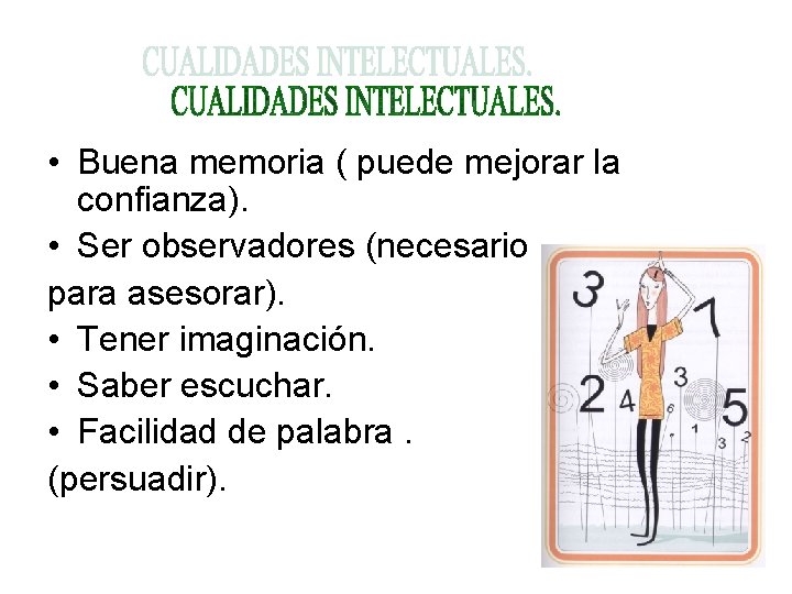  • Buena memoria ( puede mejorar la confianza). • Ser observadores (necesario para