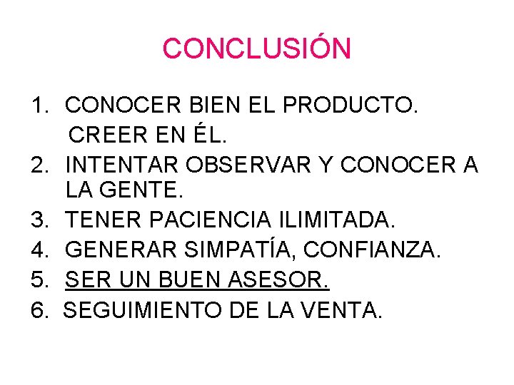 CONCLUSIÓN 1. CONOCER BIEN EL PRODUCTO. CREER EN ÉL. 2. INTENTAR OBSERVAR Y CONOCER