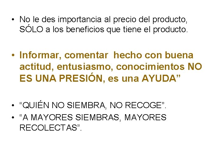  • No le des importancia al precio del producto, SÓLO a los beneficios