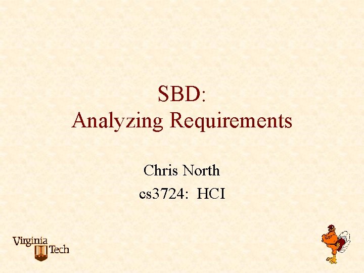 SBD: Analyzing Requirements Chris North cs 3724: HCI 