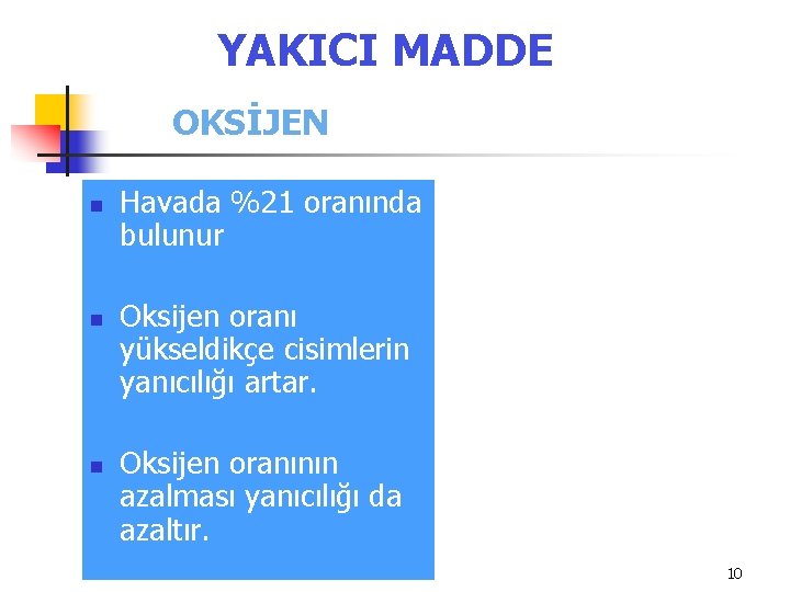 YAKICI MADDE OKSİJEN n n n Havada %21 oranında bulunur Oksijen oranı yükseldikçe cisimlerin