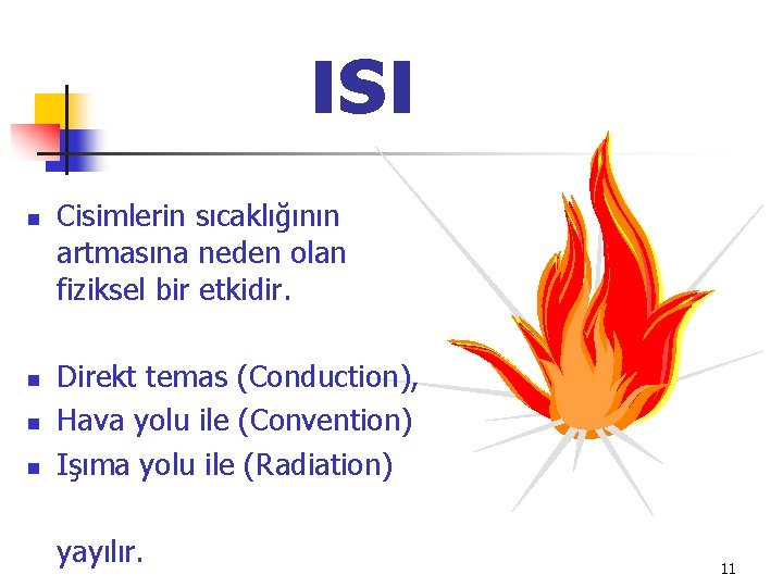 ısı n n Cisimlerin sıcaklığının artmasına neden olan fiziksel bir etkidir. Direkt temas (Conduction),