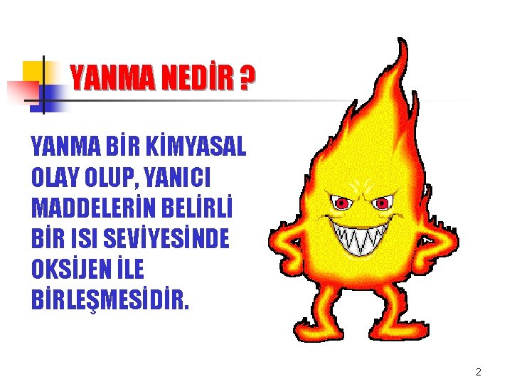 YANMA NEDİR ? YANMA BİR KİMYASAL OLAY OLUP, YANICI MADDELERİN BELİRLİ BİR ISI SEVİYESİNDE