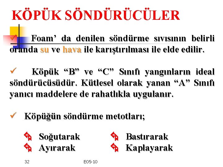 KÖPÜK SÖNDÜRÜCÜLER ü Foam’ da denilen söndürme sıvısının belirli oranda su ve hava ile