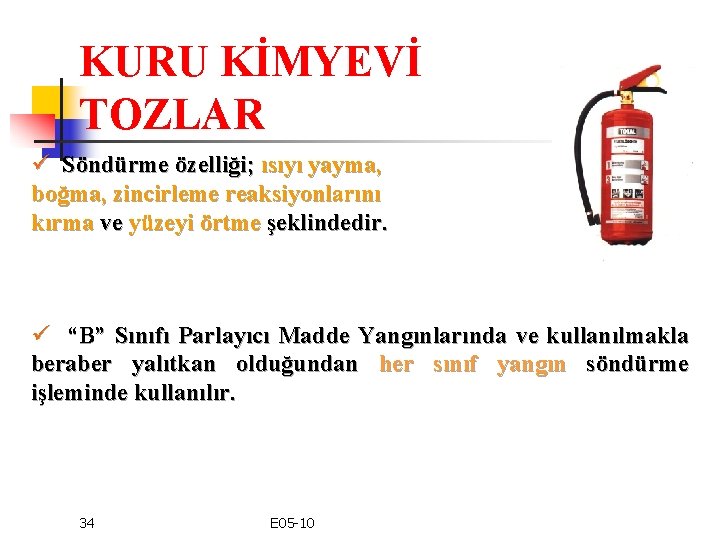 KURU KİMYEVİ TOZLAR ü Söndürme özelliği; ısıyı yayma, boğma, zincirleme reaksiyonlarını kırma ve yüzeyi