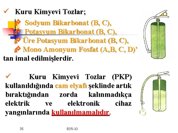 ü Kuru Kimyevi Tozlar; Sodyum Bikarbonat (B, C), Potasyum Bikarbonat (B, C), Üre Potasyum