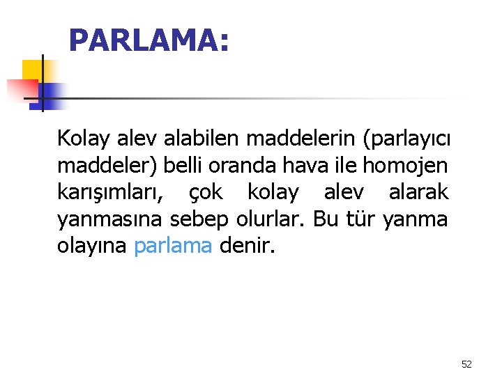 PARLAMA: Kolay alev alabilen maddelerin (parlayıcı maddeler) belli oranda hava ile homojen karışımları, çok