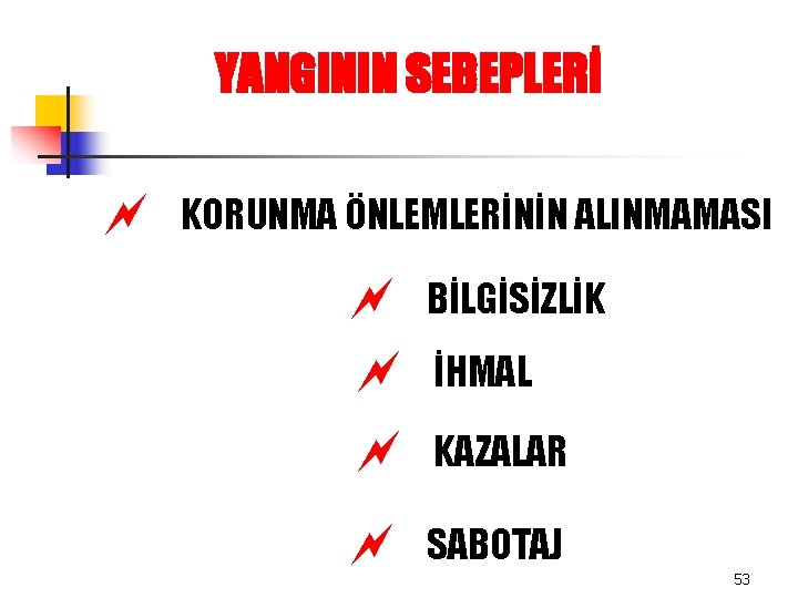 YANGININ SEBEPLERİ ~ KORUNMA ÖNLEMLERİNİN ALINMAMASI ~ BİLGİSİZLİK ~ İHMAL ~ KAZALAR ~ SABOTAJ