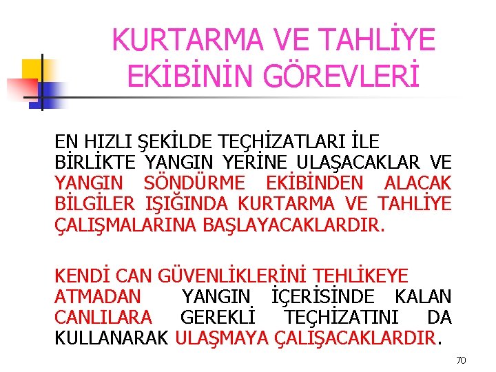 KURTARMA VE TAHLİYE EKİBİNİN GÖREVLERİ EN HIZLI ŞEKİLDE TEÇHİZATLARI İLE BİRLİKTE YANGIN YERİNE ULAŞACAKLAR