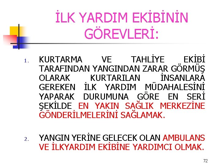 İLK YARDIM EKİBİNİN GÖREVLERİ: 1. 2. KURTARMA VE TAHLİYE EKİBİ TARAFINDAN YANGINDAN ZARAR GÖRMÜŞ