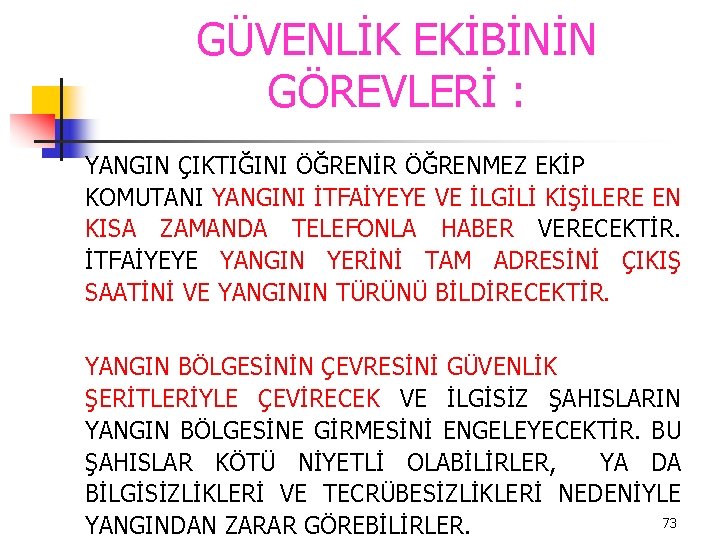 GÜVENLİK EKİBİNİN GÖREVLERİ : YANGIN ÇIKTIĞINI ÖĞRENİR ÖĞRENMEZ EKİP KOMUTANI YANGINI İTFAİYEYE VE İLGİLİ