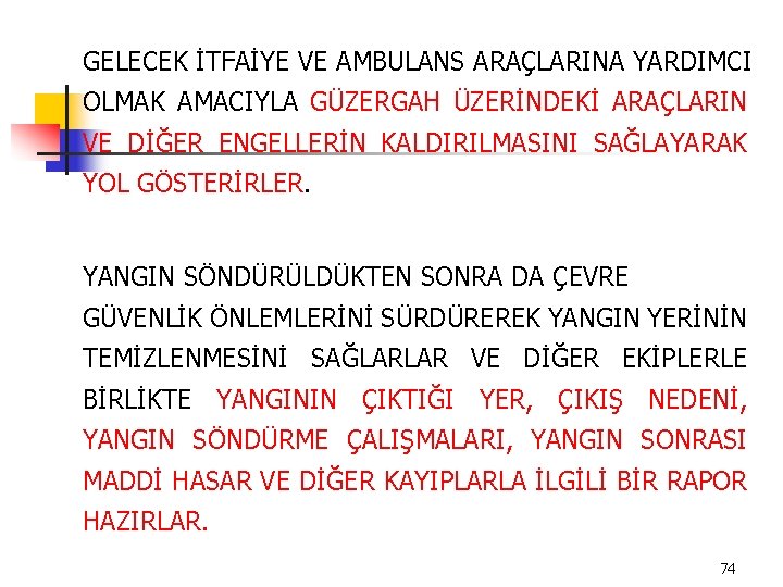 GELECEK İTFAİYE VE AMBULANS ARAÇLARINA YARDIMCI OLMAK AMACIYLA GÜZERGAH ÜZERİNDEKİ ARAÇLARIN VE DİĞER ENGELLERİN