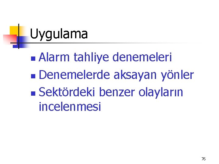 Uygulama Alarm tahliye denemeleri n Denemelerde aksayan yönler n Sektördeki benzer olayların incelenmesi n