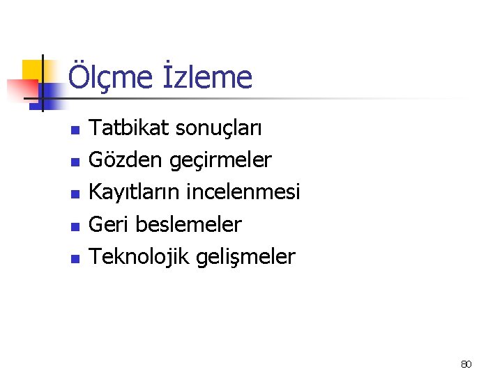 Ölçme İzleme n n n Tatbikat sonuçları Gözden geçirmeler Kayıtların incelenmesi Geri beslemeler Teknolojik