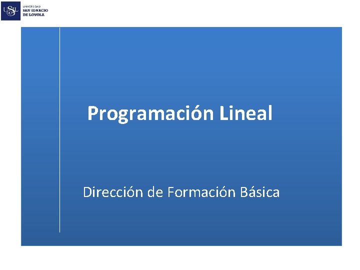 Programación Lineal Dirección de Formación Básica 