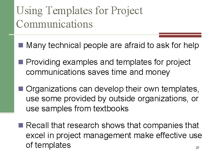 Using Templates for Project Communications n Many technical people are afraid to ask for