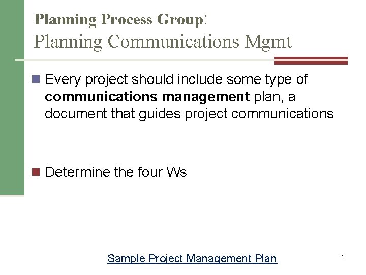 Planning Process Group: Planning Communications Mgmt n Every project should include some type of