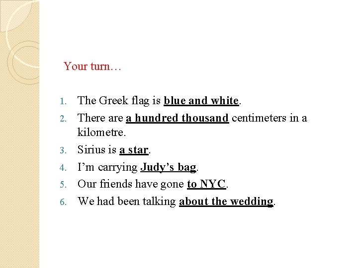 Your turn… 1. 2. 3. 4. 5. 6. The Greek flag is blue and