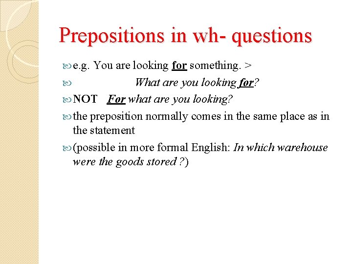 Prepositions in wh- questions e. g. You are looking for something. > What are