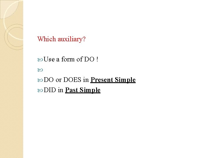 Which auxiliary? Use a form of DO ! DO or DOES in Present Simple