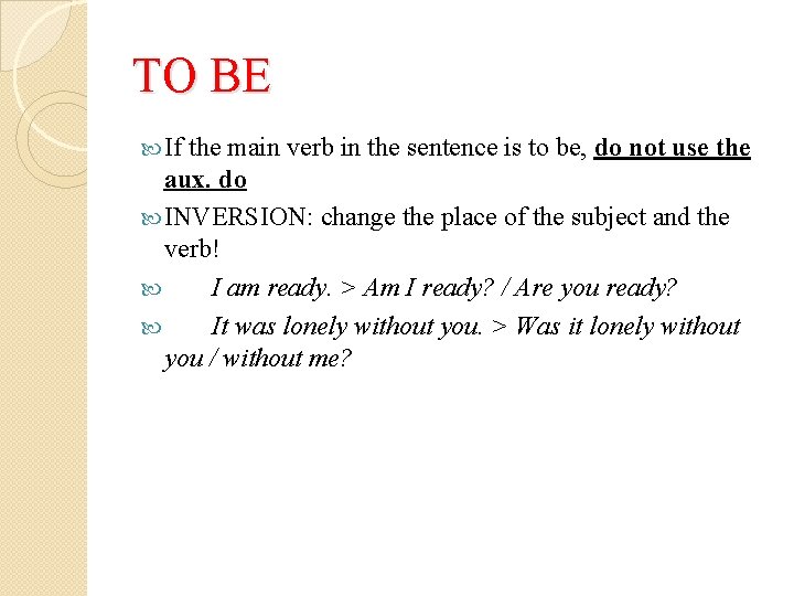 TO BE If the main verb in the sentence is to be, do not