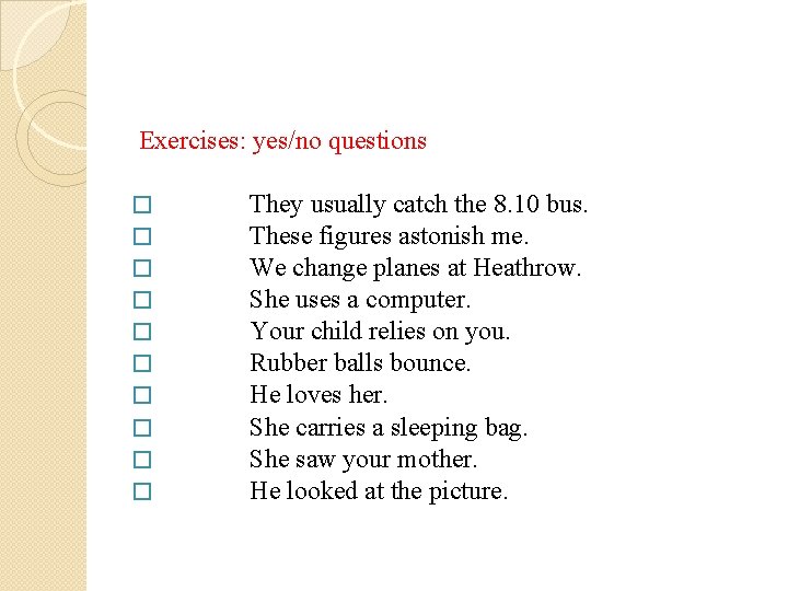 Exercises: yes/no questions � � � � � They usually catch the 8. 10