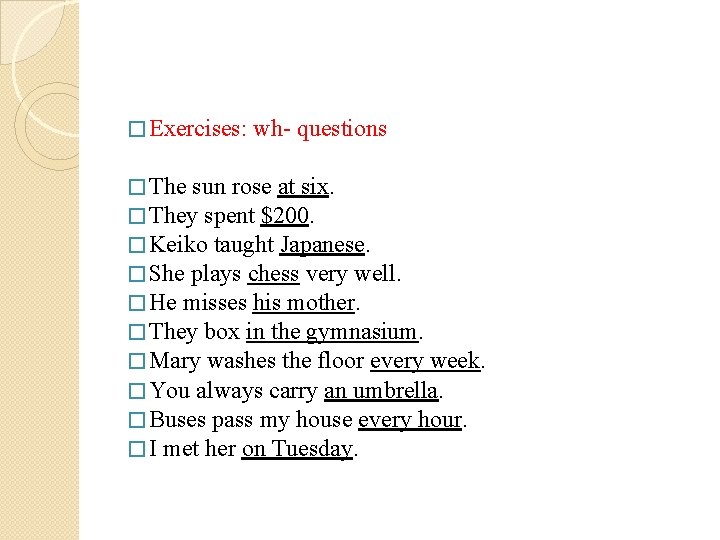 � Exercises: wh- questions � The sun rose at six. � They spent $200.