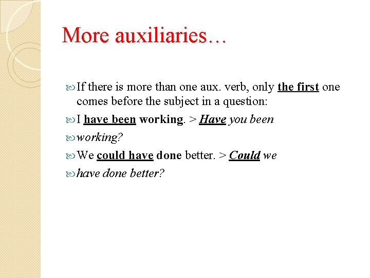 More auxiliaries… If there is more than one aux. verb, only the first one