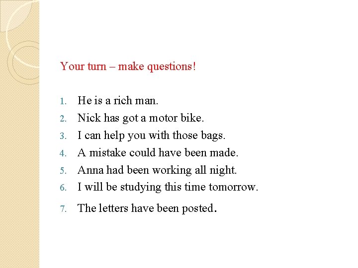 Your turn – make questions! 6. He is a rich man. Nick has got