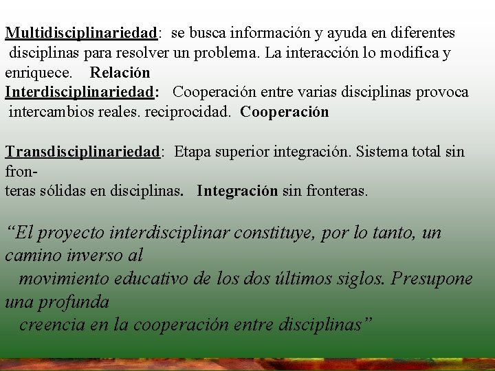 Multidisciplinariedad: se busca información y ayuda en diferentes disciplinas para resolver un problema. La Multidisciplinariedad: se busca información y ayuda en diferentes disciplinas para resolver un problema. La