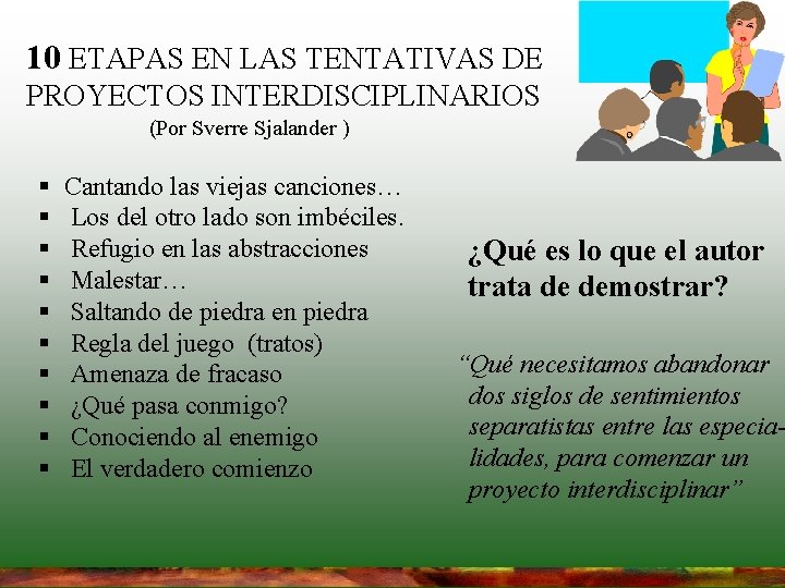 10 ETAPAS EN LAS TENTATIVAS DE PROYECTOS INTERDISCIPLINARIOS (Por Sverre Sjalander ) § § 10 ETAPAS EN LAS TENTATIVAS DE PROYECTOS INTERDISCIPLINARIOS (Por Sverre Sjalander ) § §