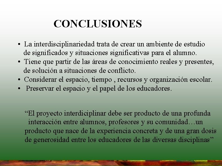 CONCLUSIONES • La interdisciplinariedad trata de crear un ambiente de estudio de significados y CONCLUSIONES • La interdisciplinariedad trata de crear un ambiente de estudio de significados y