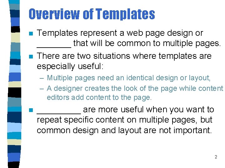 Overview of Templates n n Templates represent a web page design or _______ that