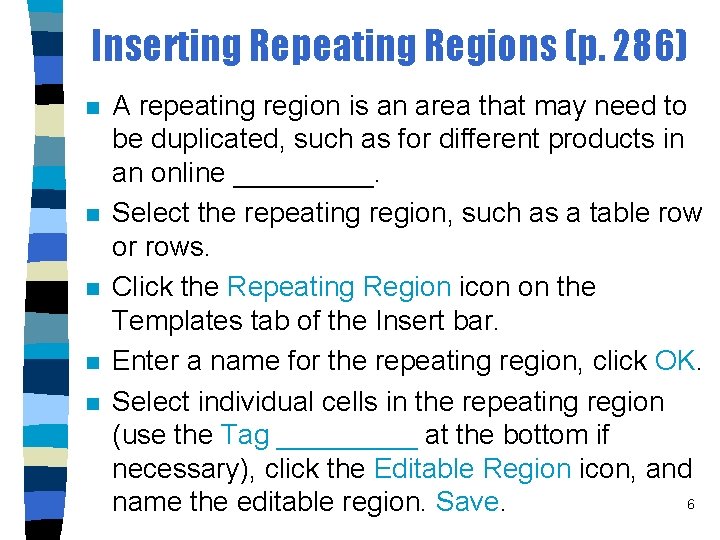 Inserting Repeating Regions (p. 286) n n n A repeating region is an area