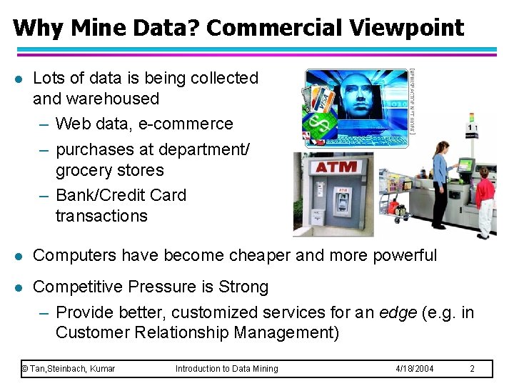 Why Mine Data? Commercial Viewpoint l Lots of data is being collected and warehoused