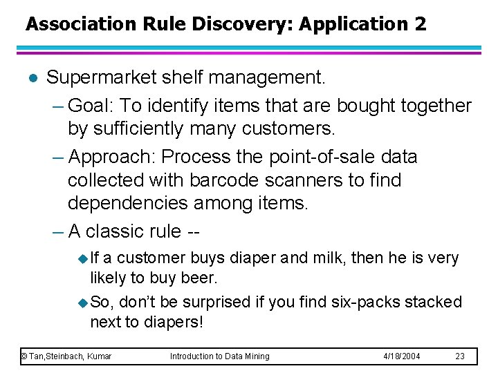 Association Rule Discovery: Application 2 l Supermarket shelf management. – Goal: To identify items