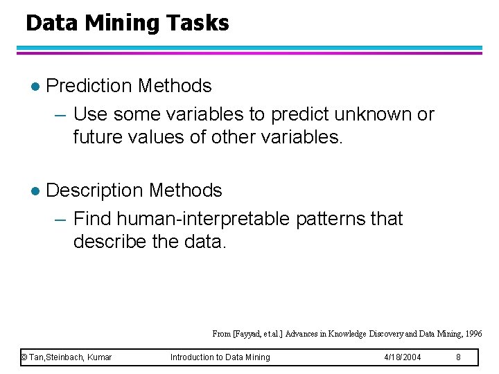 Data Mining Tasks l Prediction Methods – Use some variables to predict unknown or